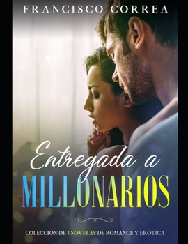 Paperback Entregadas a Millonarios: Colección de 3 Novelas de Romance y Erótica [Spanish] Book