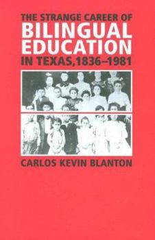 Paperback The Strange Career of Bilingual Education in Texas, 1836-1981 Book