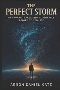 Paperback The Perfect Storm: Why Humanity Needs New Governance Before It's Too Late Book