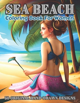 Paperback Sea Beach Coloring Book For Women: Relax and Unwind with Beautiful Seaside Scenes Designed for Women Book