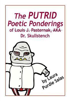 Paperback The Putrid Poetic Ponderings of Louis J. Pasternak, AKA Dr. Skullstench Book