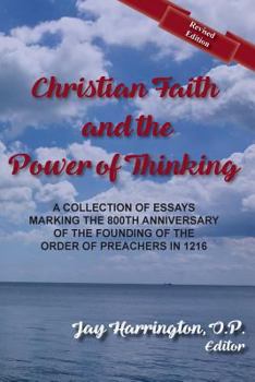 Paperback Christian Faith and The Power of Thinking: A Collection of Essays, Marking the 800th Anniversary of the Founding of the Order of Preachers in 1216 Book