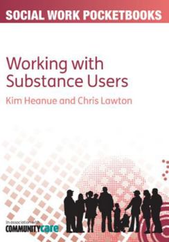 Working with Substance Users. by Kim Heanue, Chris Lawton