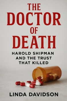 The Doctor of Death: Harold Shipman and the Trust That Killed (White Coats, Hidden Crimes)
