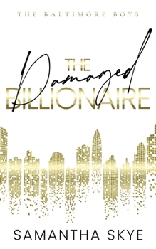 The Damaged Billionaire: An Opposites Attract Billionaire Romance (The Baltimore Boys)