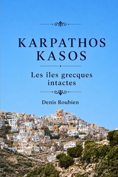 Karpathos - Kasos. Les îles grecques intactes (Voyage dans la culture et le paysage) (French Edition)