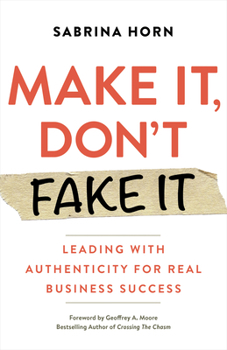 Paperback Make It, Don't Fake It: Leading with Authenticity for Real Business Success Book