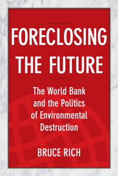 Hardcover Foreclosing the Future: The World Bank and the Politics of Environmental Destruction Book