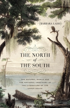 Paperback The North of the South: The Natural World and the National Imaginary in the Literature of the Upper South Book