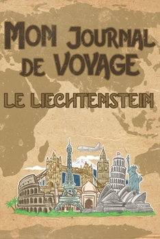 Mon Journal de Voyage le Liechtenstein: 6x9 Carnet de voyage I Journal de voyage avec instructions, Checklists et Bucketlists, cadeau parfait pour votre s�jour au Liechtenstein et pour chaque voyageur