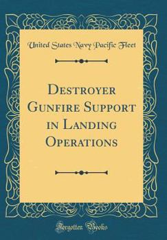 Hardcover Destroyer Gunfire Support in Landing Operations (Classic Reprint) Book