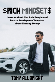 Paperback Rich Mindset: Learn To Think Like Rich People And How To Reach Your Objectives About Earning Money Book