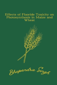 Paperback Effects of Fluoride Toxicity on Photosynthesis in Maize and Wheat Book