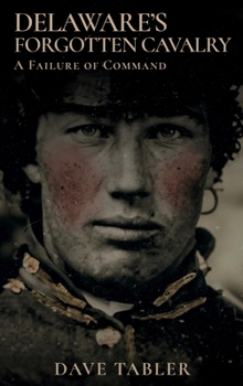 Delaware's Forgotten Cavalry: A Failure of Command