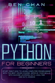 Paperback Python for Beginners: Start Right Now to Learn Computer Programming with the Best Crash Course. Improve your Skills with Machine Learning, D Book
