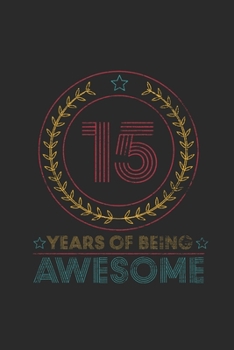 Paperback 15 Years Of Being Awesome: Blank Lined Notebook - Journal for Birthday Gift Idea and Anniversay Gift Idea Book
