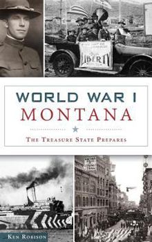 Hardcover World War I Montana: The Treasure State Prepares Book