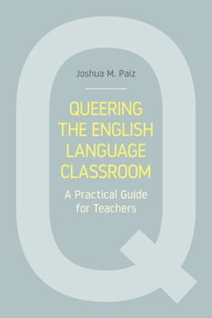 Paperback Queering the English Language Classroom: A Practical Guide for Teachers Book