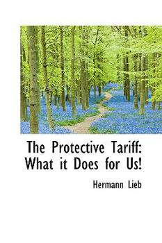 Hardcover The Protective Tariff: What It Does for Us! Book