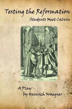 Paperback Testing the Reformation: Students Meet Calvin Book