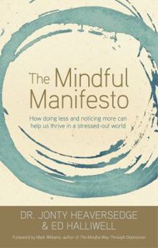Paperback The Mindful Manifesto: How Doing Less and Noticing More Can Help Us Thrive in a Stressed-Out World Book