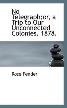 Paperback No Telegraph;or, a Trip to Our Unconnected Colonies. 1878. Book