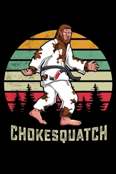 Chokesquatch: 6x9 150 Page College-Ruled Notebook for Jiu Jitsu Students, Mixed Martial Arts fans, and people who like Brazilian combat sports.