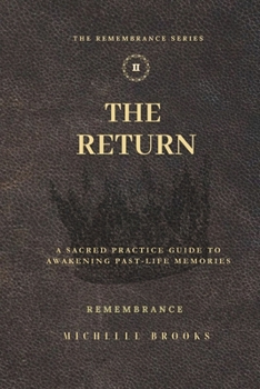 Paperback The Return: A Sacred Practice Guide to Awakening Past Life Memories Book