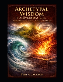 Paperback Archetypal Wisdom for Everyday Life: Timeless Life Lessons for Power, Balance, & Self Mastery Book