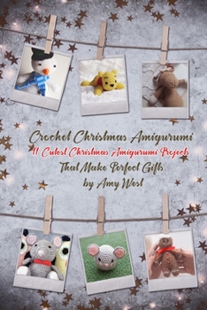 Paperback Crochet Christmas Amigurumi: 11 Cutest Christmas Amigurumi Projects That Make Perfect Gifts Book