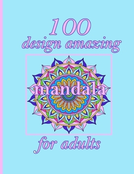 Paperback 100 design amazing mandala for adults: An Adult Coloring Book with Fun, Easy, and Relaxing Coloring Pages - Magical Mandalas Book