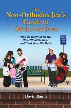 Hardcover The Non-Orthodox Jew's Guide to Orthodox Jews: Why We Do What We Do, Wear What We Wear and Think What We Think Book