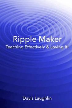 Paperback Ripple Maker: Teaching Effectively & Loving It! Book
