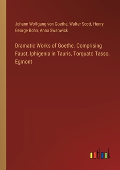 Paperback Dramatic Works of Goethe. Comprising Faust, Iphigenia in Tauris, Torquato Tasso, Egmont Book
