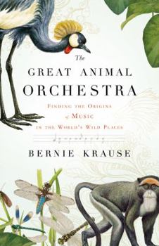 Hardcover The Great Animal Orchestra: Finding the Origins of Music in the World's Wild Places Book