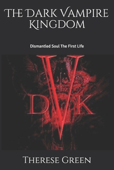 Paperback The Dark Vampire Kingdom: Dismantled Soul The First LIfe Book