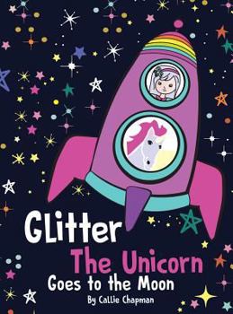 Paperback Glitter the Unicorn Goes to the Moon Book
