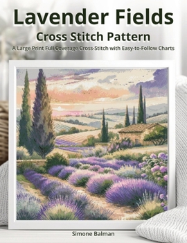 Paperback Lavender Fields Cross Stitch Pattern: A Large Print Full Coverage Cross-Stitch with Easy-to-Follow Charts Book