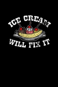 Ice Cream Will Fix It: College Ruled Lined Writing Notebook Journal, 6x9, 120 Pages