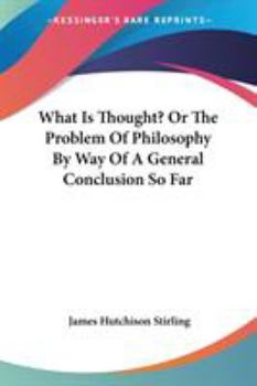 Paperback What Is Thought? Or The Problem Of Philosophy By Way Of A General Conclusion So Far Book