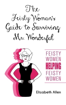 Paperback The Feisty Woman's Guide to Surviving Mr. Wonderful: "Feisty Women Helping Feisty Women" Book