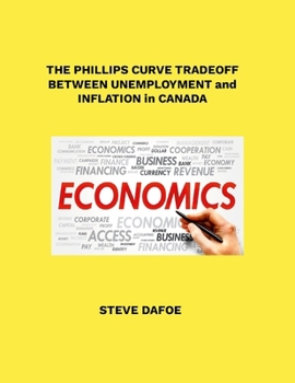 Paperback The Phillips Curve Tradeoff Between Unemployment and Inflation in Canada Book