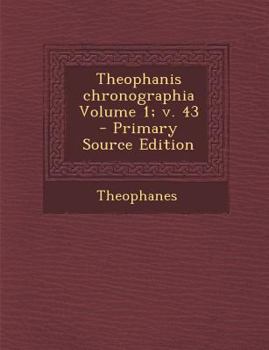 Paperback Theophanis Chronographia Volume 1; V. 43 [Greek, Ancient (To 1453)] Book