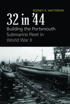 Hardcover 32 In'44: Building the Portsmouth Submarine Fleet in World War II Book