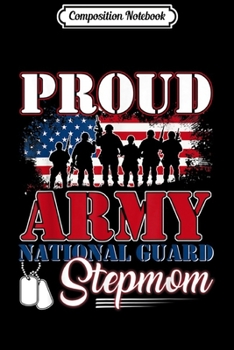 Composition Notebook: Proud Army National Guard Stepmom -Veteran  Journal/Notebook Blank Lined Ruled 6x9 100 Pages
