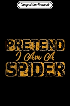 Composition Notebook: Funny Pretend I am a Spider Spider Halloween Costume  Journal/Notebook Blank Lined Ruled 6x9 100 Pages