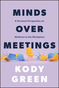 Hardcover Minds Over Meetings: A Personal Perspective on Wellness in the Workplace Book