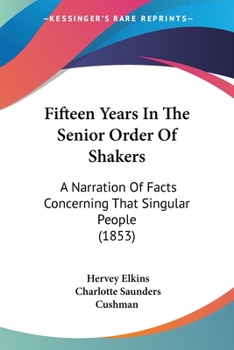 Paperback Fifteen Years In The Senior Order Of Shakers: A Narration Of Facts Concerning That Singular People (1853) Book