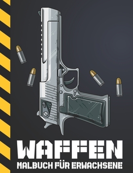 Paperback Waffen Malbuch für Erwachsene: Ausmalbuch mit Vollmetall Waffen für Männer [German] Book