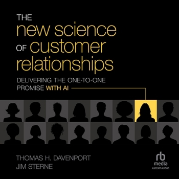 The New Science of Customer Relationships: Delivering the One-To-One Promise with AI